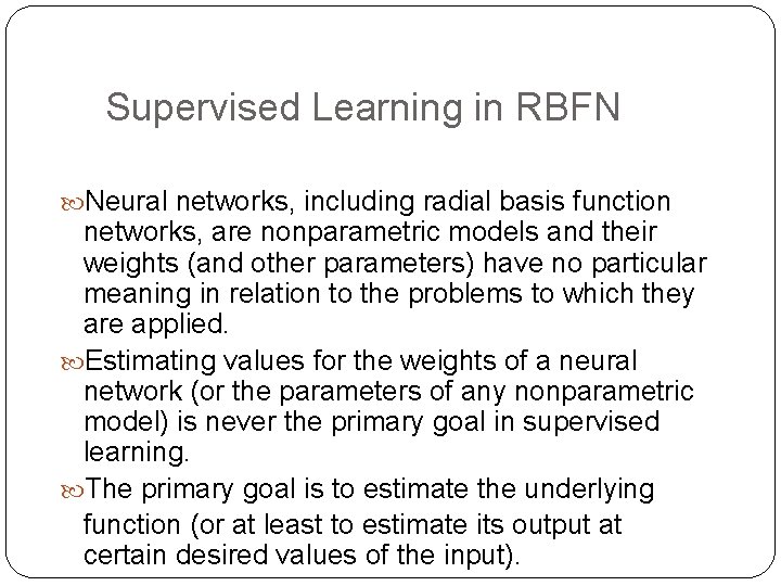 Supervised Learning in RBFN Neural networks, including radial basis function networks, are nonparametric models