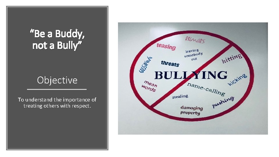 “Be a Buddy, not a Bully” Objective To understand the importance of treating others