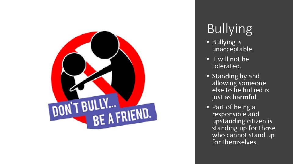 Bullying • Bullying is unacceptable. • It will not be tolerated. • Standing by