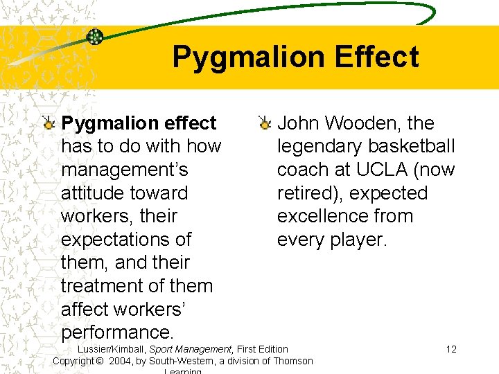 Pygmalion Effect Pygmalion effect has to do with how management’s attitude toward workers, their