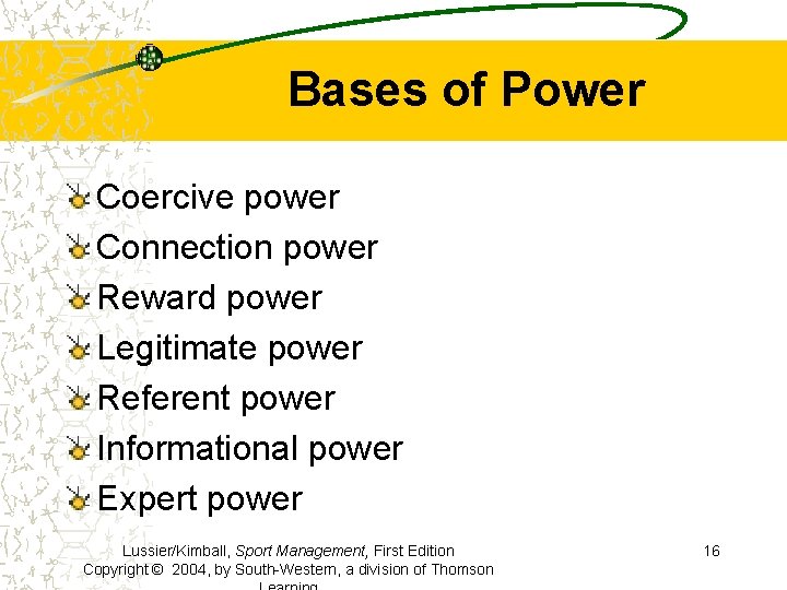 Bases of Power Coercive power Connection power Reward power Legitimate power Referent power Informational