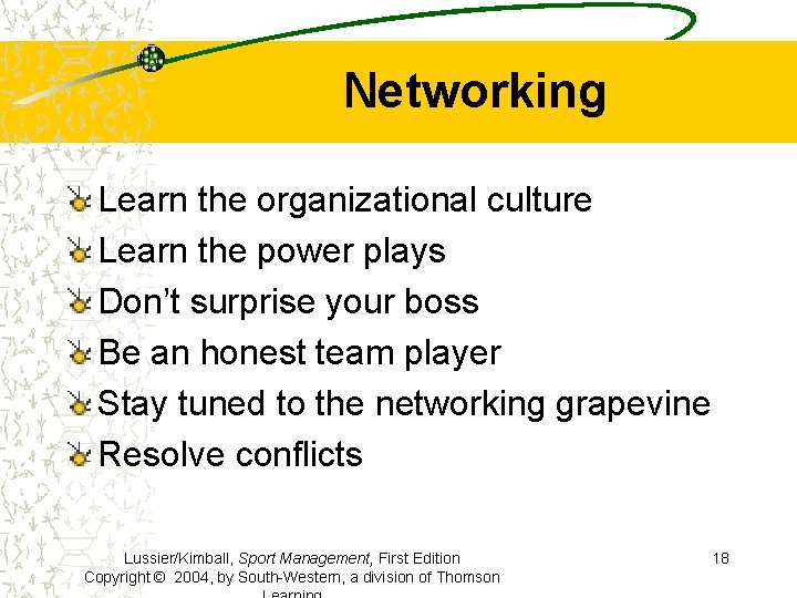 Networking Learn the organizational culture Learn the power plays Don’t surprise your boss Be
