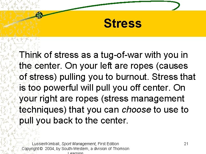 Stress Think of stress as a tug-of-war with you in the center. On your