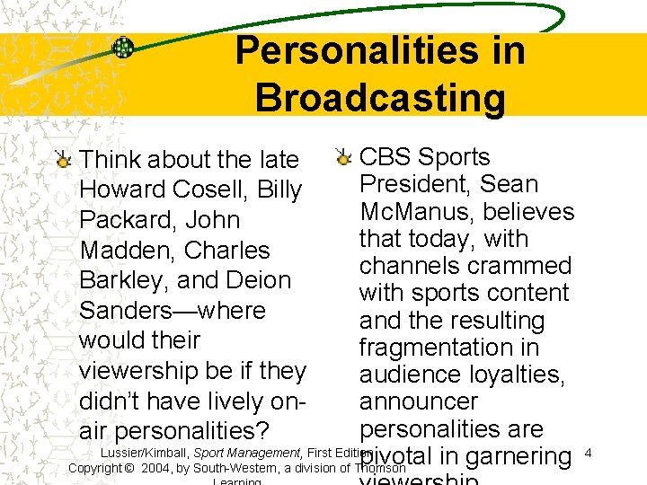 Personalities in Broadcasting CBS Sports President, Sean Mc. Manus, believes that today, with channels