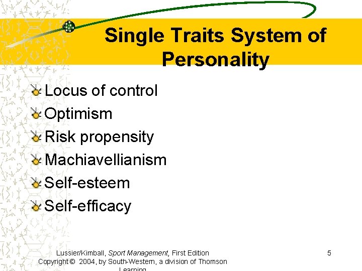 Single Traits System of Personality Locus of control Optimism Risk propensity Machiavellianism Self-esteem Self-efficacy