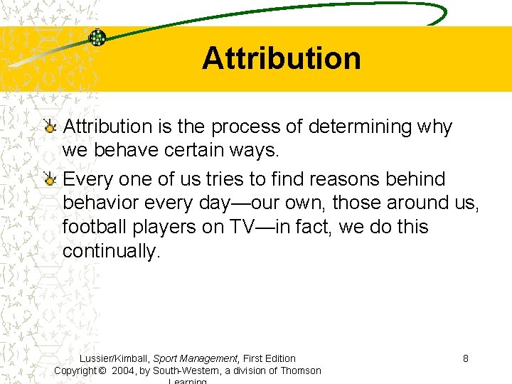 Attribution is the process of determining why we behave certain ways. Every one of