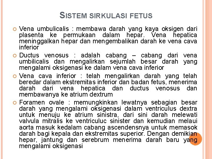 SISTEM SIRKULASI FETUS Vena umbulicalis : membawa darah yang kaya oksigen dari plasenta ke