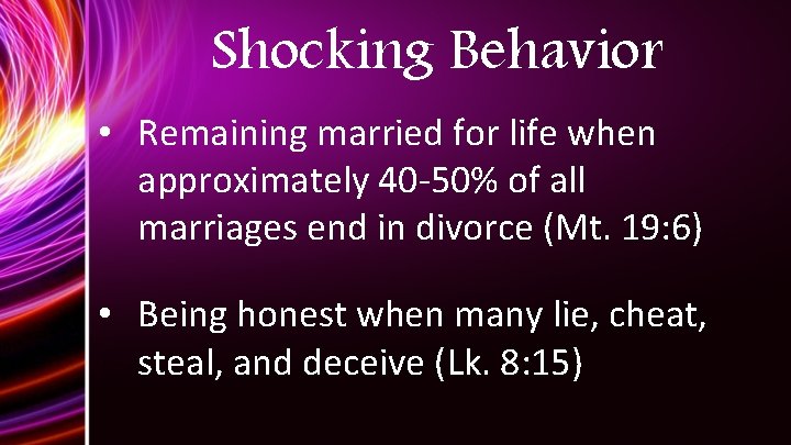 Shocking Behavior • Remaining married for life when approximately 40 -50% of all marriages