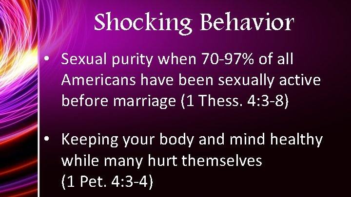 Shocking Behavior • Sexual purity when 70 -97% of all Americans have been sexually