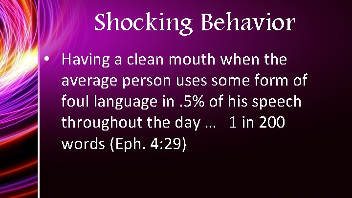 Shocking Behavior • Having a clean mouth when the average person uses some form