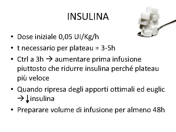 INSULINA • Dose iniziale 0, 05 UI/Kg/h • t necessario per plateau = 3