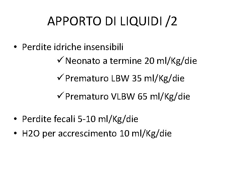 APPORTO DI LIQUIDI /2 • Perdite idriche insensibili ü Neonato a termine 20 ml/Kg/die