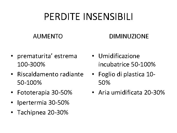 PERDITE INSENSIBILI AUMENTO DIMINUZIONE • prematurita’ estrema 100 -300% • Riscaldamento radiante 50 -100%