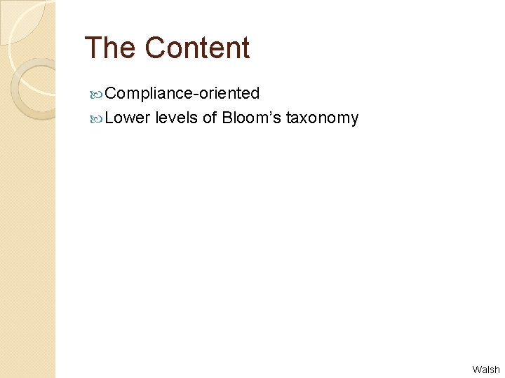 The Content Compliance-oriented Lower levels of Bloom’s taxonomy Walsh 