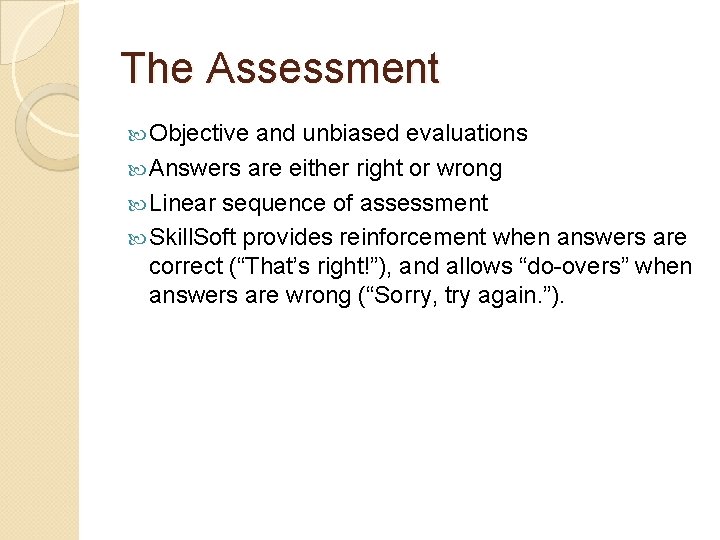 The Assessment Objective and unbiased evaluations Answers are either right or wrong Linear sequence