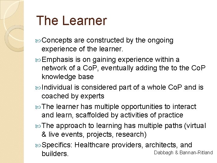 The Learner Concepts are constructed by the ongoing experience of the learner. Emphasis is