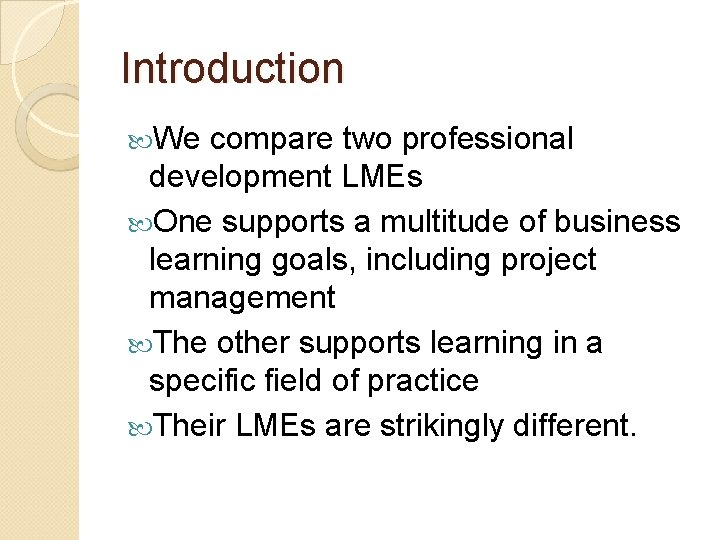 Introduction We compare two professional development LMEs One supports a multitude of business learning