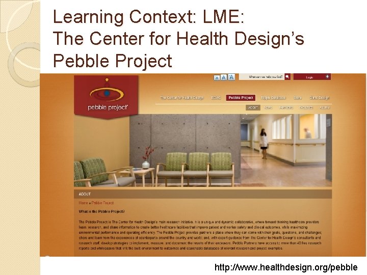 Learning Context: LME: The Center for Health Design’s Pebble Project http: //www. healthdesign. org/pebble