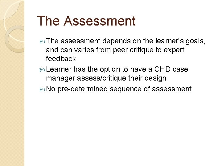 The Assessment The assessment depends on the learner’s goals, and can varies from peer