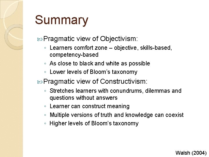 Summary Pragmatic view of Objectivism: ◦ Learners comfort zone – objective, skills-based, competency-based ◦