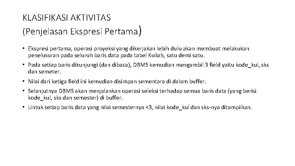 KLASIFIKASI AKTIVITAS (Penjelasan Ekspresi Pertama) • Ekspresi pertama, operasi proyeksi yang dikerjakan lebih dulu