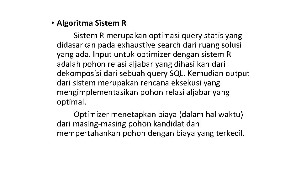  • Algoritma Sistem R merupakan optimasi query statis yang didasarkan pada exhaustive search