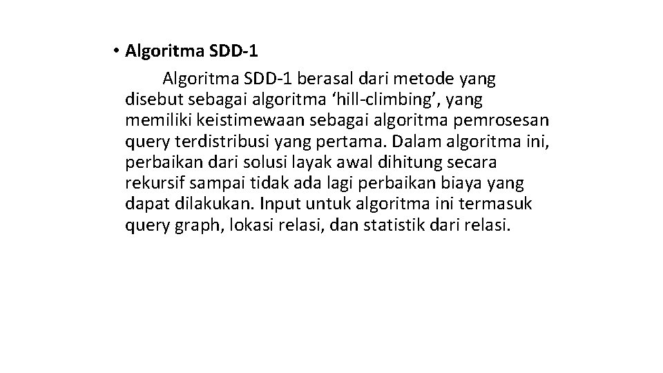  • Algoritma SDD-1 berasal dari metode yang disebut sebagai algoritma ‘hill-climbing’, yang memiliki