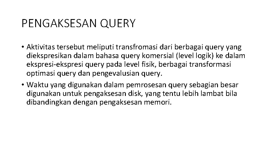 PENGAKSESAN QUERY • Aktivitas tersebut meliputi transfromasi dari berbagai query yang diekspresikan dalam bahasa