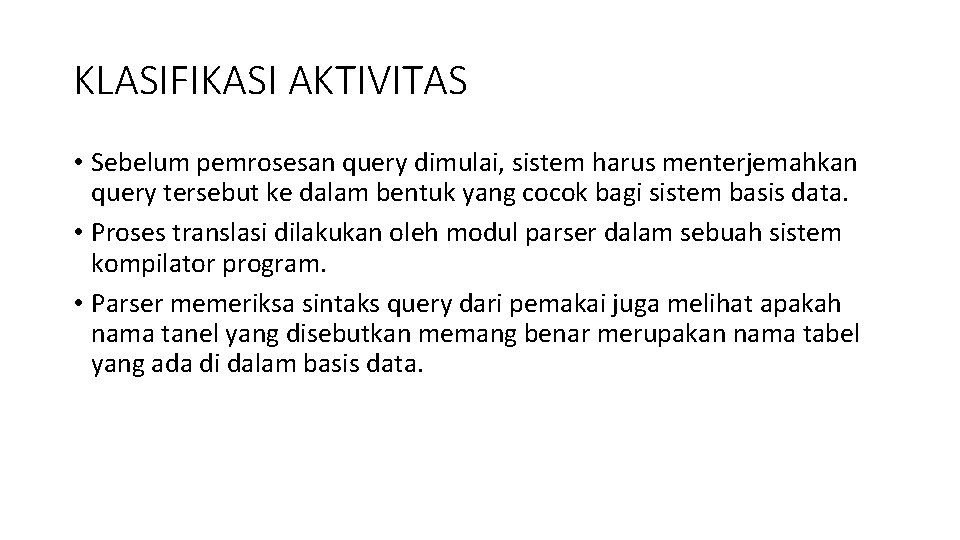 KLASIFIKASI AKTIVITAS • Sebelum pemrosesan query dimulai, sistem harus menterjemahkan query tersebut ke dalam