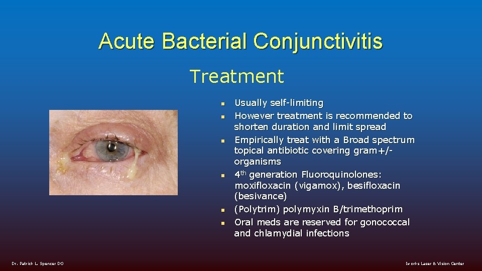 Acute Bacterial Conjunctivitis Treatment n n n Dr. Patrick L. Spencer DO Usually self-limiting