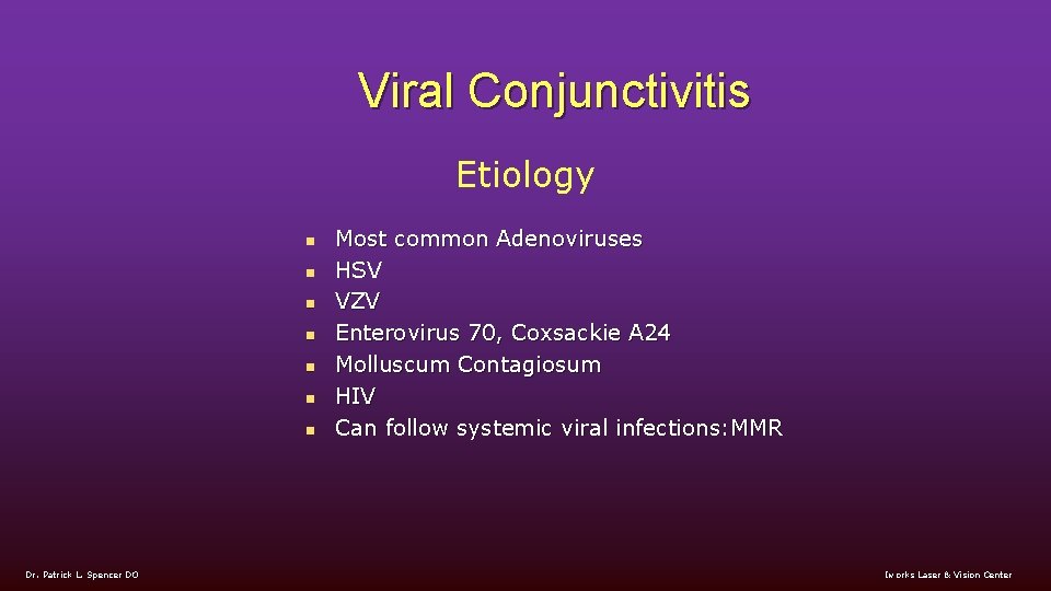 Viral Conjunctivitis Etiology n n n n Dr. Patrick L. Spencer DO Most common