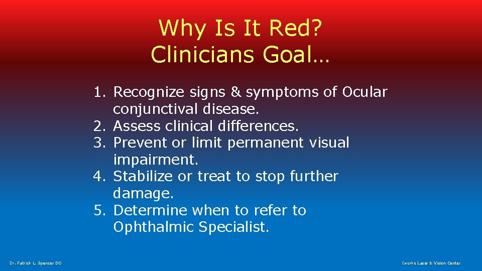 Why Is It Red? Clinicians Goal… 1. Recognize signs & symptoms of Ocular conjunctival
