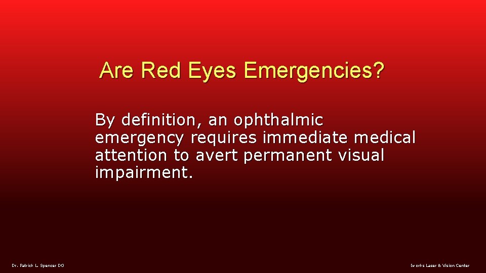 Are Red Eyes Emergencies? By definition, an ophthalmic emergency requires immediate medical attention to
