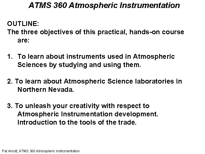 ATMS 360 Atmospheric Instrumentation OUTLINE: The three objectives of this practical, hands-on course are: