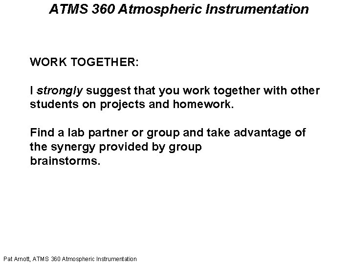 ATMS 360 Atmospheric Instrumentation WORK TOGETHER: I strongly suggest that you work together with