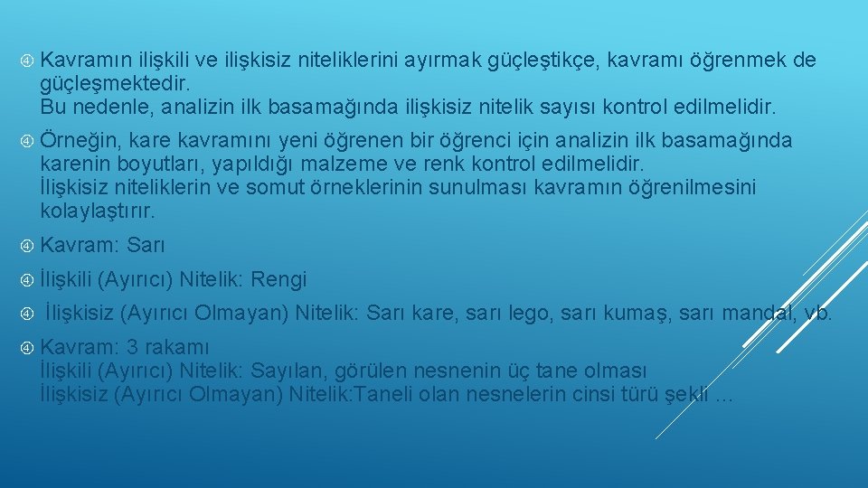  Kavramın ilişkili ve ilişkisiz niteliklerini ayırmak güçleştikçe, kavramı öğrenmek de güçleşmektedir. Bu nedenle,