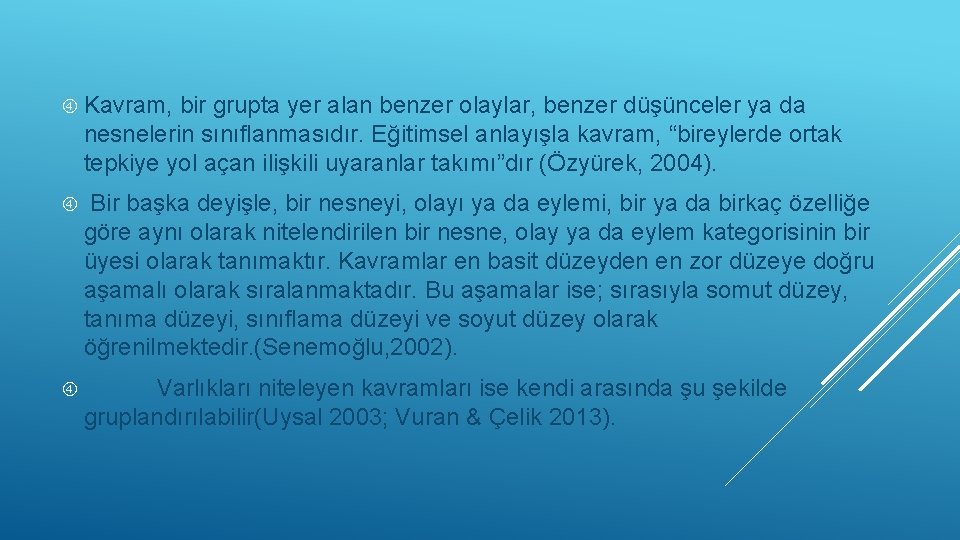  Kavram, bir grupta yer alan benzer olaylar, benzer düşünceler ya da nesnelerin sınıflanmasıdır.