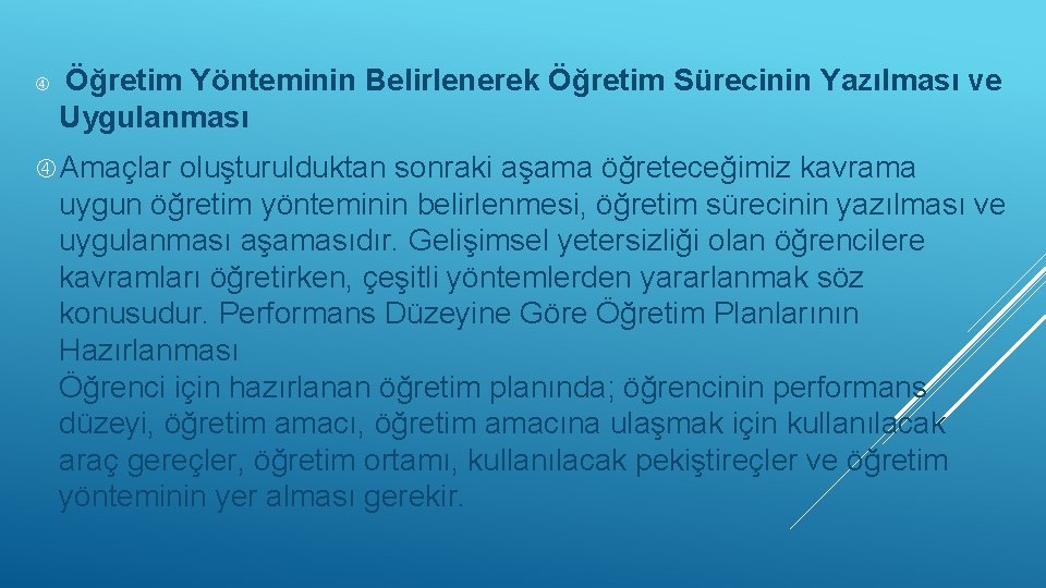  Öğretim Yönteminin Belirlenerek Öğretim Sürecinin Yazılması ve Uygulanması Amaçlar oluşturulduktan sonraki aşama öğreteceğimiz