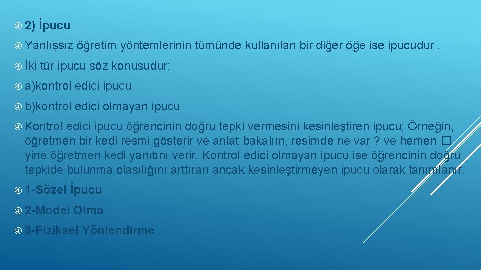  2) İpucu Yanlışsız İki öğretim yöntemlerinin tümünde kullanılan bir diğer öğe ise ipucudur.