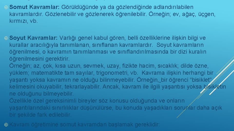  Somut Kavramlar: Görüldüğünde ya da gözlendiğinde adlandırılabilen kavramlardır. Gözlenebilir ve gözlenerek öğrenilebilir. Örneğin;