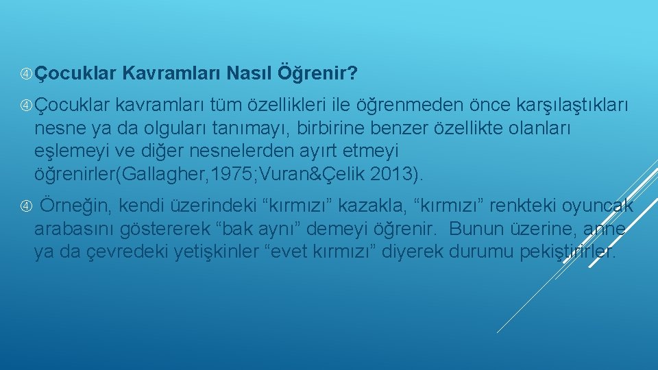  Çocuklar Kavramları Nasıl Öğrenir? Çocuklar kavramları tüm özellikleri ile öğrenmeden önce karşılaştıkları nesne