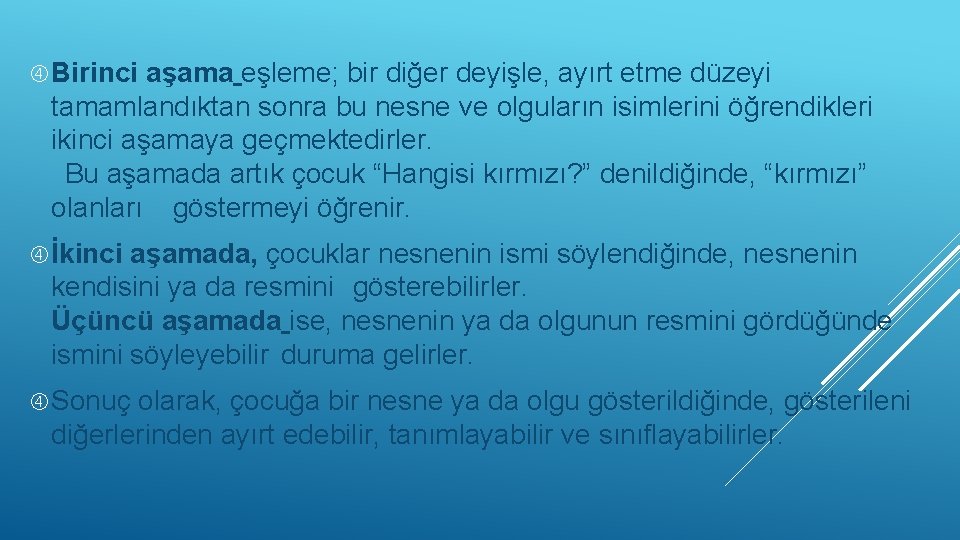  Birinci aşama eşleme; bir diğer deyişle, ayırt etme düzeyi tamamlandıktan sonra bu nesne