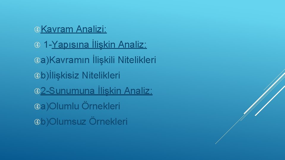  Kavram Analizi: 1 -Yapısına İlişkin Analiz: a)Kavramın b)İlişkisiz İlişkili Nitelikleri 2 -Sunumuna a)Olumlu