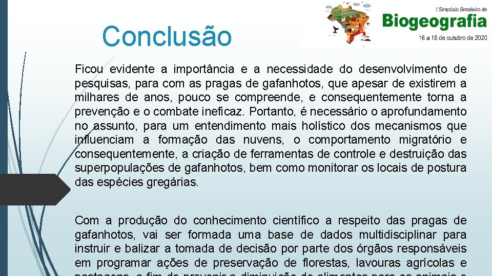 Conclusão Ficou evidente a importância e a necessidade do desenvolvimento de pesquisas, para com