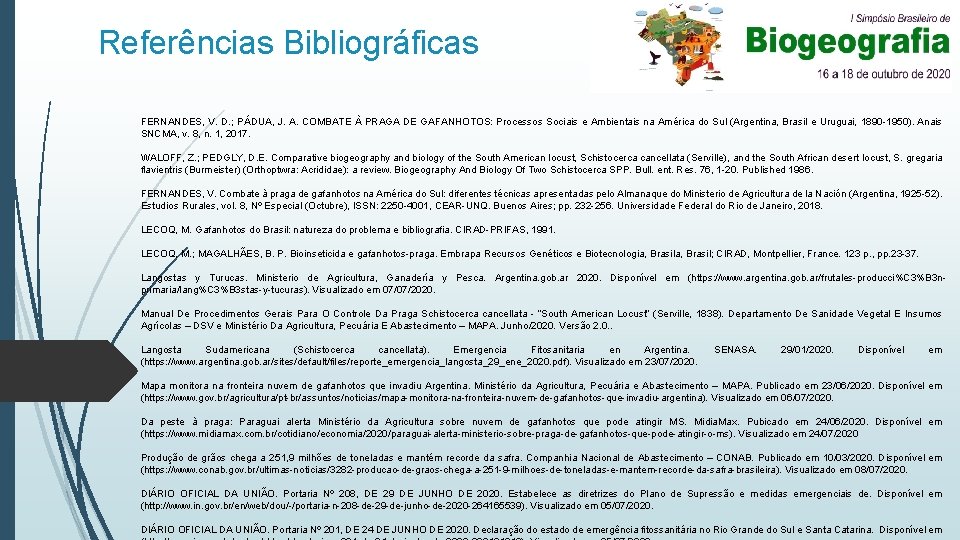 Referências Bibliográficas FERNANDES, V. D. ; PÁDUA, J. A. COMBATE À PRAGA DE GAFANHOTOS: