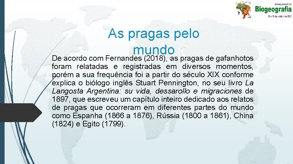 As pragas pelo mundo De acordo com Fernandes (2018), as pragas de gafanhotos foram