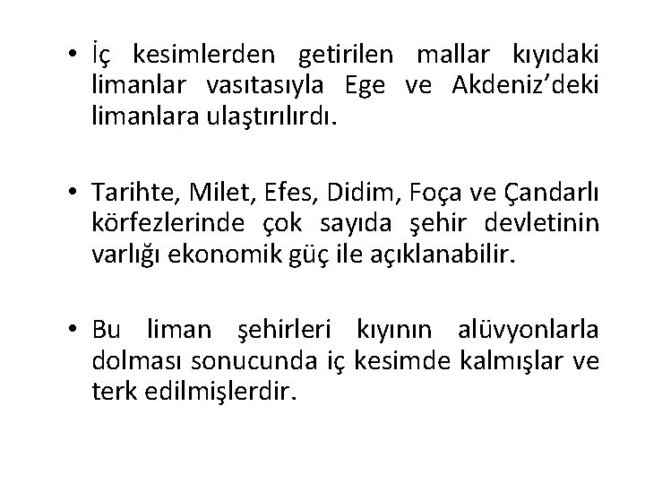  • İç kesimlerden getirilen mallar kıyıdaki limanlar vasıtasıyla Ege ve Akdeniz’deki limanlara ulaştırılırdı.