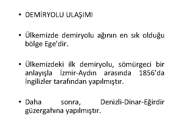  • DEMİRYOLU ULAŞIMI • Ülkemizde demiryolu ağının en sık olduğu bölge Ege’dir. •