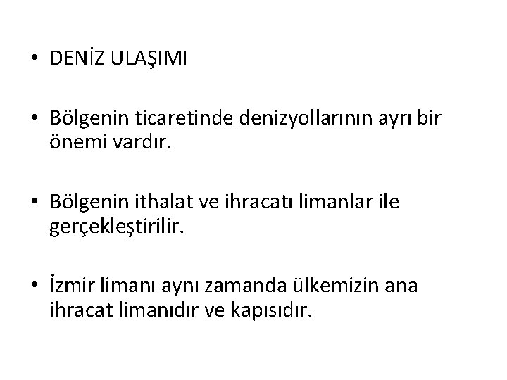  • DENİZ ULAŞIMI • Bölgenin ticaretinde denizyollarının ayrı bir önemi vardır. • Bölgenin