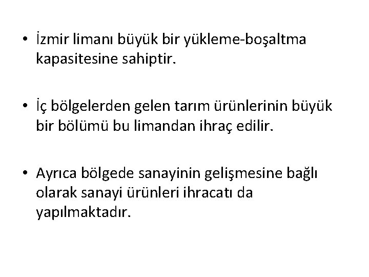  • İzmir limanı büyük bir yükleme-boşaltma kapasitesine sahiptir. • İç bölgelerden gelen tarım